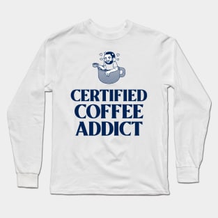 Certified Coffee Addict Long Sleeve T-Shirt